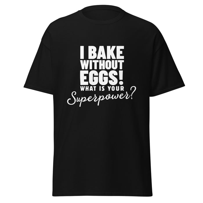I Bake Without Eggs! T-Shirt