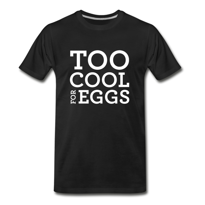 Too Cool for Eggs Men's T-Shirt