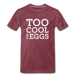 Too Cool for Eggs Men's T-Shirt - heather burgundy
