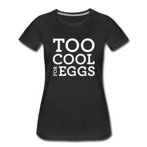 Too Cool for Eggs Women’s T-Shirt - black