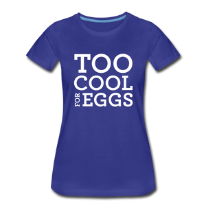 Too Cool for Eggs Women’s T-Shirt - royal blue