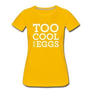 Too Cool for Eggs Women’s T-Shirt - sun yellow