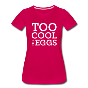 Too Cool for Eggs Women’s T-Shirt - dark pink