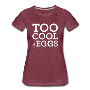 Too Cool for Eggs Women’s T-Shirt - heather burgundy