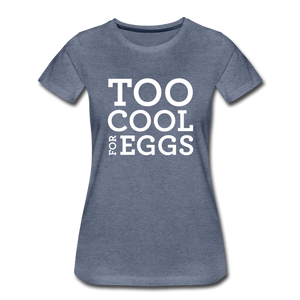 Too Cool for Eggs Women’s T-Shirt - heather blue