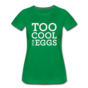 Too Cool for Eggs Women’s T-Shirt - kelly green