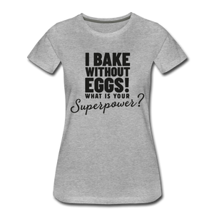 I Bake Without Eggs! Women’s T-Shirt - heather gray
