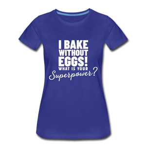 I Bake Without Eggs! Women’s T-Shirt - royal blue