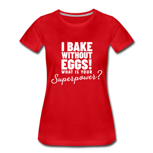 I Bake Without Eggs! Women’s T-Shirt - red