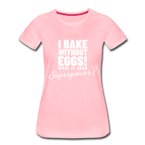 I Bake Without Eggs! Women’s T-Shirt - pink