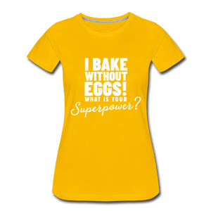 I Bake Without Eggs! Women’s T-Shirt - sun yellow