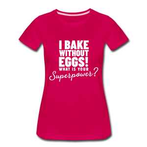 I Bake Without Eggs! Women’s T-Shirt - dark pink