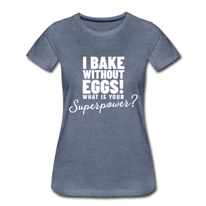 I Bake Without Eggs! Women’s T-Shirt - heather blue