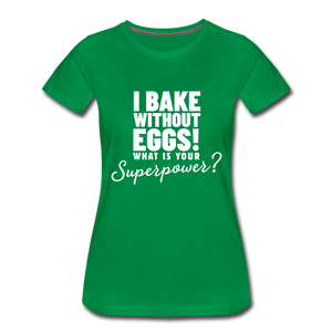 I Bake Without Eggs! Women’s T-Shirt - kelly green