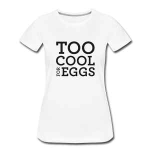 Too Cool for Eggs Women's T-Shirt - white