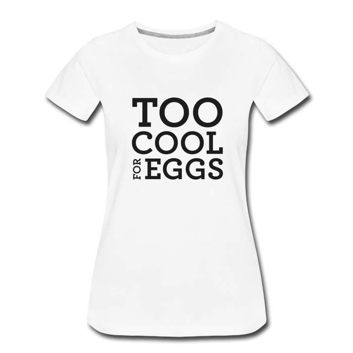 Too Cool for Eggs Women's T-Shirt